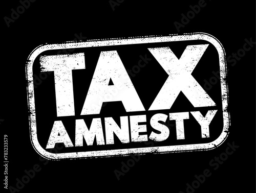 Tax Amnesty - opportunity for people who owe back taxes to pay some or all of what they owe, text concept stamp
