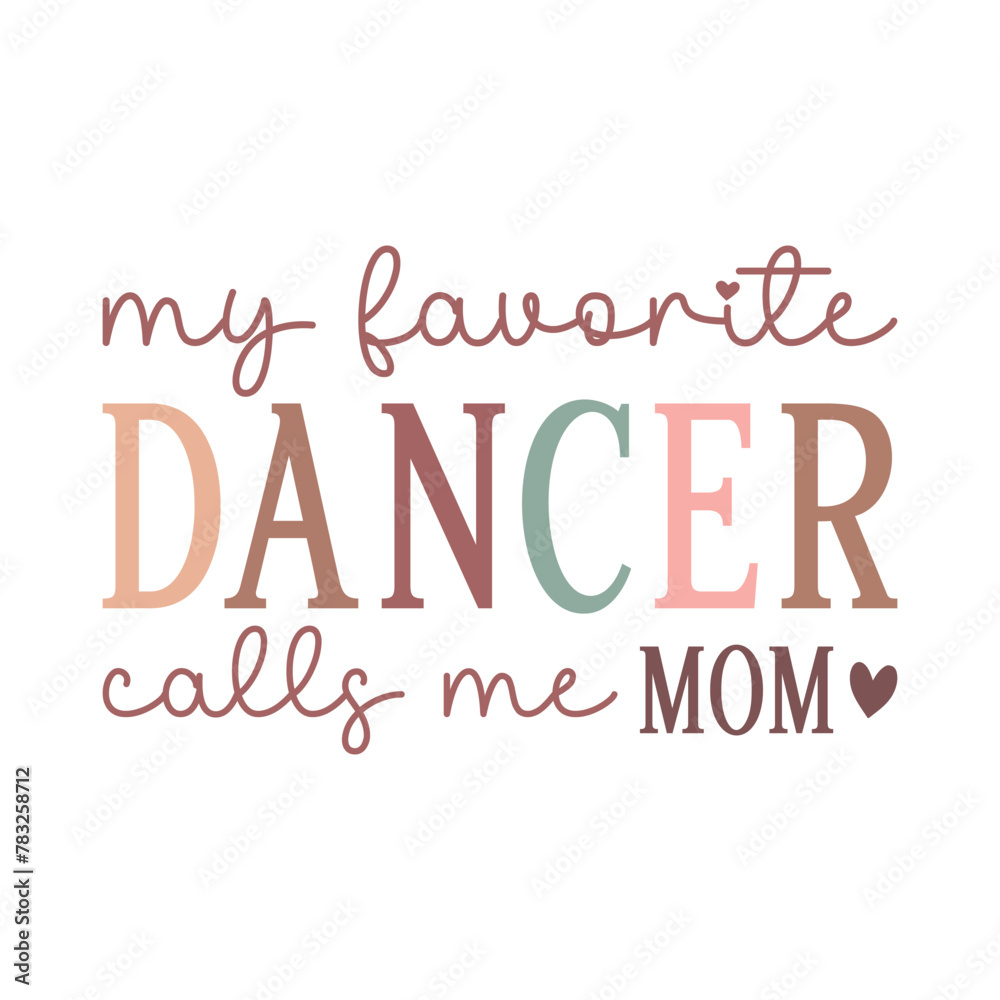 My Favorite Dancer Calls Me Mom Quote SVG