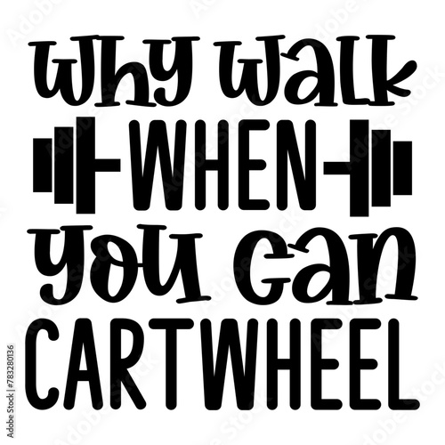 Why Walk When You Can Cartwheel SVG