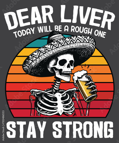 Dear Liver Today Will Be A Rough One Skeleton drink cocktail shirt design vector, Cinco De Mayo Fiesta T-Shirt, Dear Liver Today Will Be A Rough One shirt, Skeleton drink cocktail shirt, Funny Cinco d