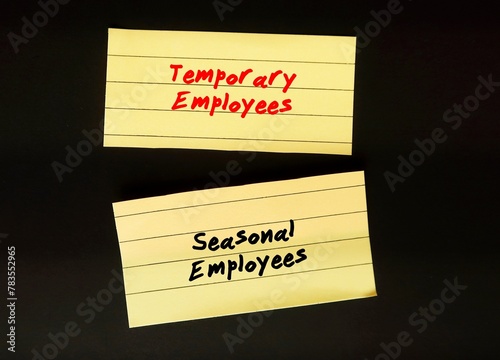 Paper written  TEMPORARY EMPLOYEES (temps - typically hired to cover or fill gaps in the business’s workforce) and SEASONAL EMPLOYEES (hired temporarily when needs extra help during particular season)