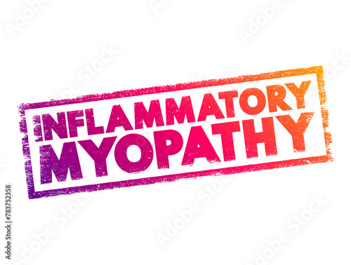 Inflammatory myopathy - disease featuring weakness and inflammation of muscles and muscle pain, text concept stamp