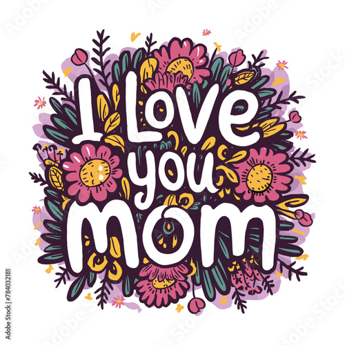 Mother's Day 2024, love you mom wildflowers illustration typography