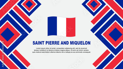 Saint Pierre And Miquelon Flag Abstract Background Design Template. Saint Pierre And Miquelon Independence Day Banner Wallpaper Vector Illustration