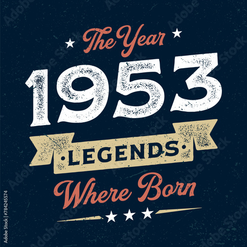The Year 1953 Legends Wehere Born - Fresh Birthday Design. Good For Poster, Wallpaper, T-Shirt, Gift.