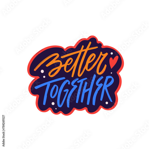 Better together lettering phrase depicted in vibrant sticker art typography.