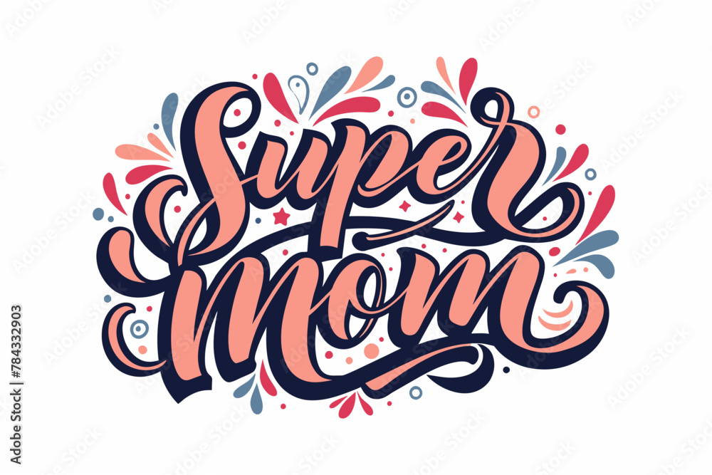 happy-mother-s-day-t-shirt-design-text--super-mom vector illustration 
