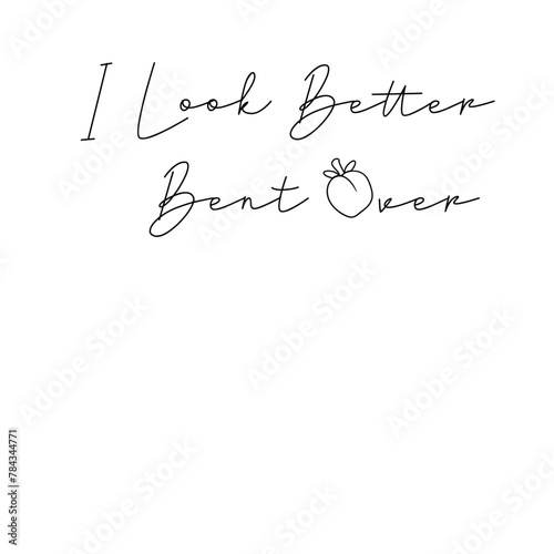 I Look Better Bent Over SVG