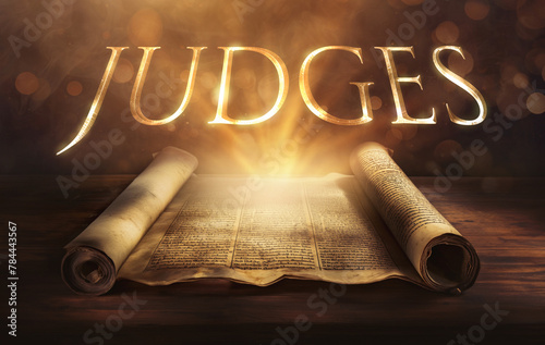 Glowing open scroll parchment revealing the book of the Bible. Book of Judges. Leadership, cycles of disobedience, judges, deliverance, faithfulness, idolatry, repentance, mercy, tribal conflicts