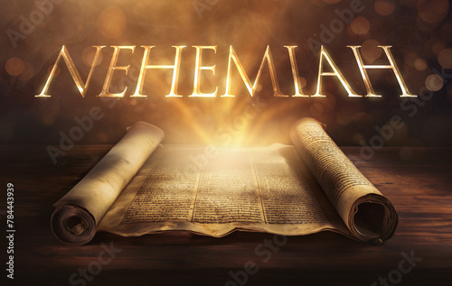 Glowing open scroll parchment revealing the book of the Bible. Book of Nehemiah. Leadership, rebuilding, restoration, prayer, perseverance, opposition, faithfulness, community, dedication, reform