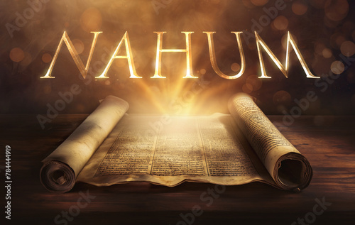 Glowing open scroll parchment revealing the book of the Bible. Book of Nahum. Judgment, wrath, Nineveh, destruction, prophecy, Assyria, comfort, deliverance, sovereignty, righteousness photo