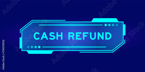 Futuristic hud banner that have word cash refund on user interface screen on blue background photo