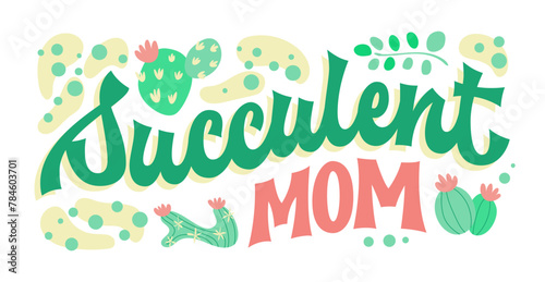 Succulent mom, groovy-style script lettering, with elements of cacti and desert ambiance. Typography design suitable for personal use and floral shop merch for succulent enthusiasts and breeders.