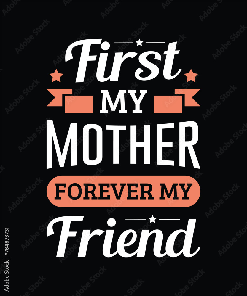 First My Mother, Forever My Friend Typography Design, Mom t-shirt design, Mother's Day t-shirt, Mother's Day typography t-shirt