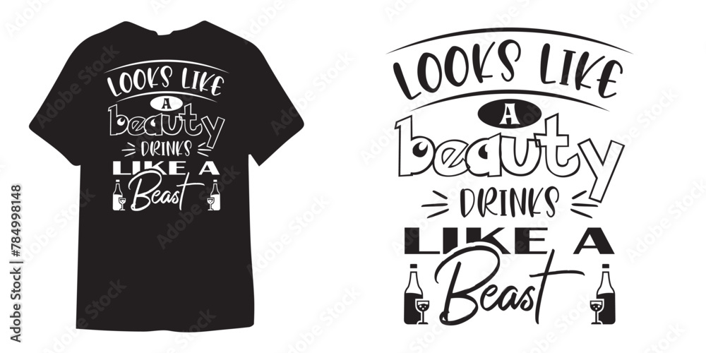 Looks like a beauty dinks like a beast tshirt design, wine tshirt design, beer sticker vector Looks like a beauty dinks like a beast tshirt design, wine tshirt design, beer sticker vector