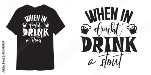 When in doubt drink a stout tshirt design, wine tshirt design, beer sticker vector