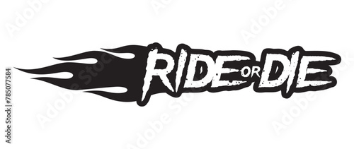 Vector black scratched and distorted RIDE OR DIE text with flames. Isolated on white background