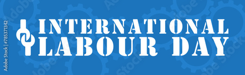 Happy International Labour Day May 1. Mayday poster or banner design.