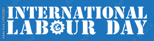 Happy International Labour Day May 1. Mayday poster or banner design.