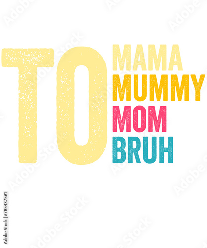 i went from mama to momy to mom to bruh funny mothers day shirt design photo