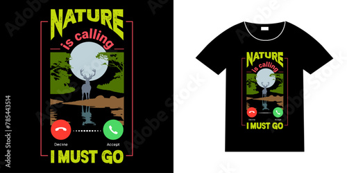 Nature is calling I must go. camping t shirt vector, vintage camping t shirt design, camping hiking mountain t shirt design, outdoor t shirt, typography camping t shirt design