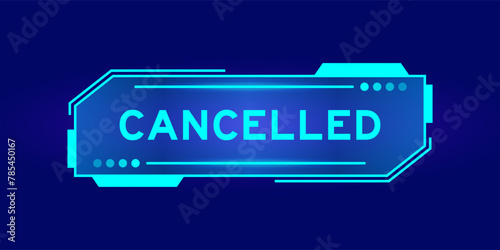Futuristic hud banner that have word cancelled on user interface screen on blue background