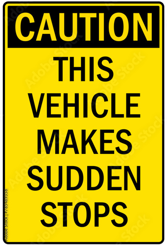 Frequent stop sign this vehicle makes sudden stops