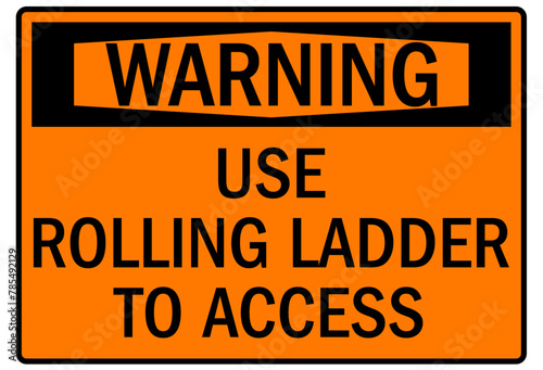 ladder safety sign use rolling ladder to access