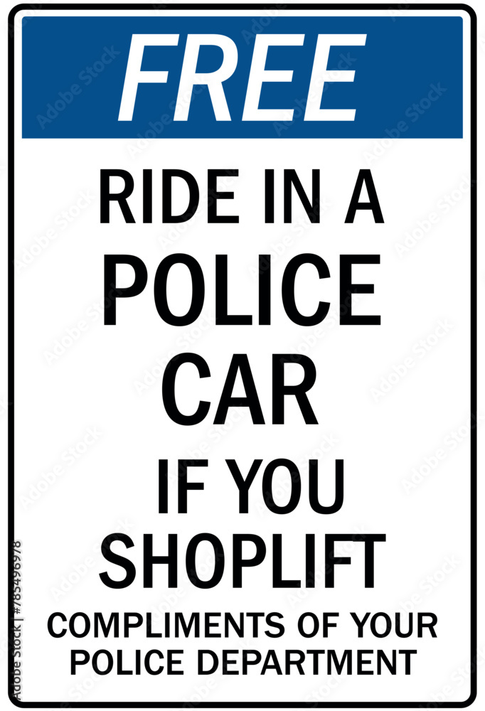 Shoplifting crime sign free ride in a police car if you shoplift