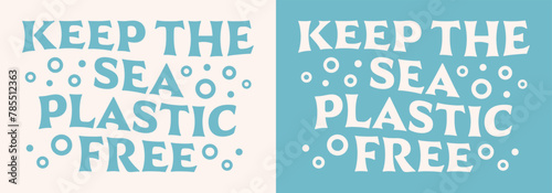 Keep the sea plastic free lettering Earth day save our oceans bubbles drawing retro vintage groovy wavy aesthetic. Climate change activist printable products vector poster print graphic shirt design. photo