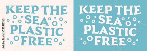 Keep the sea plastic free stop pollution quotes lettering Earth day save our oceans retro vintage groovy coastal aesthetic. Climate change activist printable vector poster print graphic shirt design.