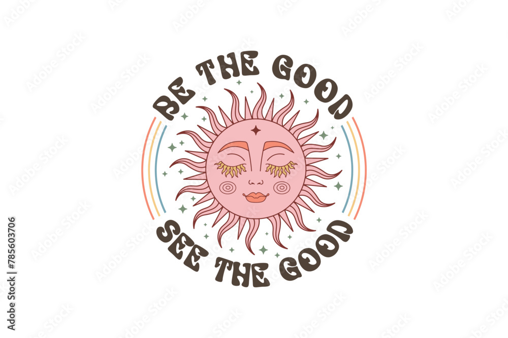 Fototapeta premium Be the good see the good, Retro Boho Quote Sublimation T shirt design