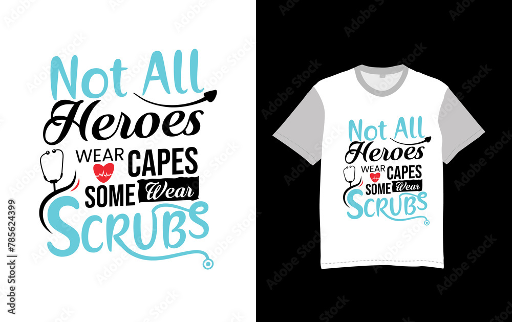 Not all heroes wear capes, some wear scrubs T-shirt, and poster vector typography designs Nursing t-shirt quotes with medical element vectors. Stethoscope, syringe design. For label, badge, emblem.