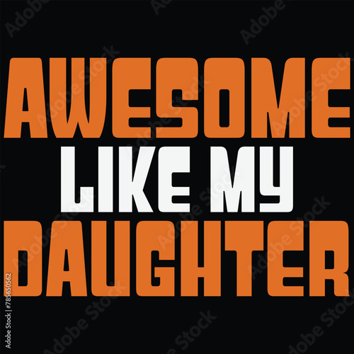 Awesome like my daughter. Dad t-shirt vector design.