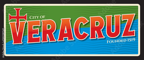 Veracruz municipal port city in Mexico, Mexican town. Vector travel plate or sticker, vintage tin sign, retro vacation postcard or journey signboard, luggage tag. Old plaque with cross