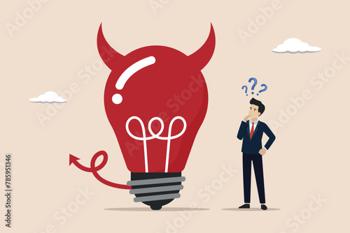 Bad idea cause problem and failure, concept of evil and negative opinions, evil ideas or bad thinking, evil thinking businessman looking at devil light bulb doubting bad idea.