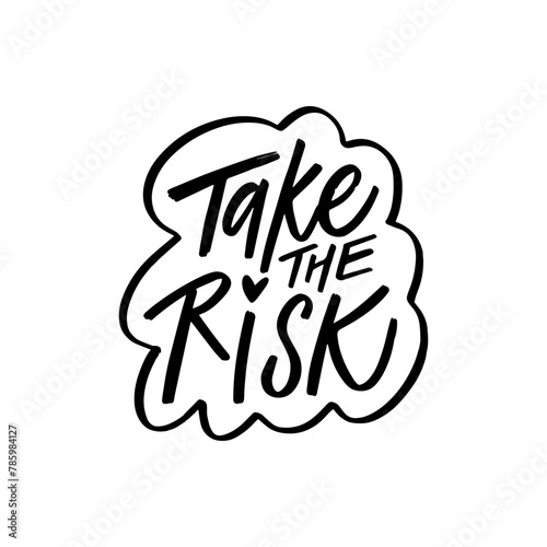 Hand written black color lettering phrase Take the risk.