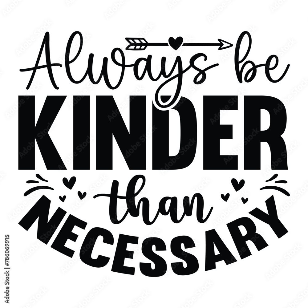 always be kinder than necessary