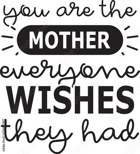 you are the mother everyone wishes they had SVG