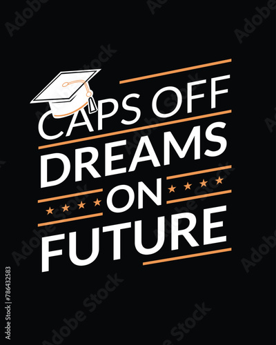 Caps off dreams on future t shirt design, Quarantine class of 2022 - graduation t-shirt design, congratulation event, T-shirt, party, high school or college graduate. Graduation typography. 