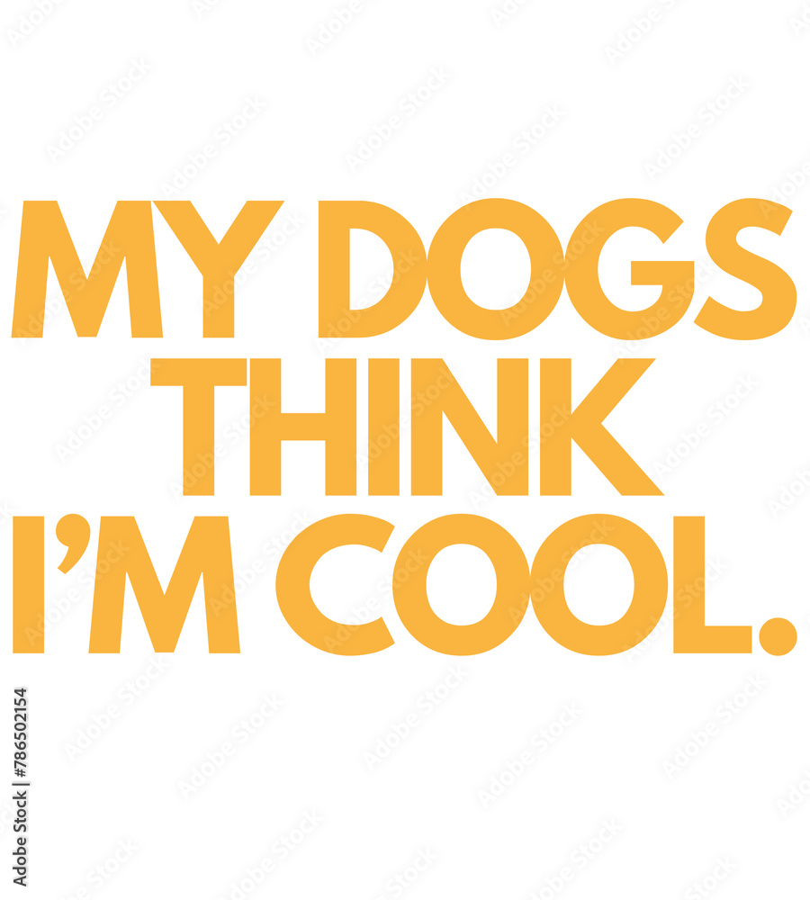Fototapeta premium my dogs think i’m cool Happy T Shirt Design
