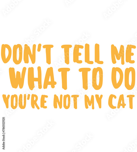 don't tell me what to do you're not my cat T Shirt Design