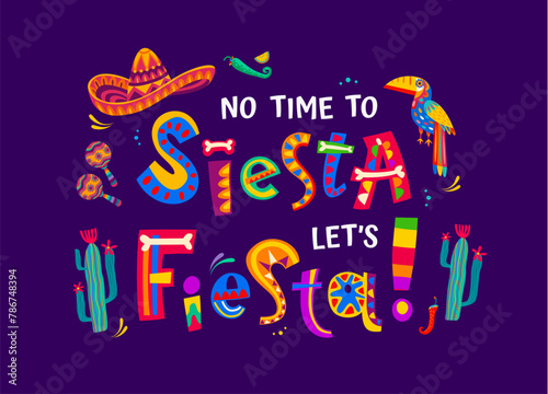 Mexican quote no time to siesta let us fiesta. Vector colorful typography or phrase with sombrero, maracas, toucan bird, cacti plants, bones and jalapeno pepper in traditional latin alebrije style