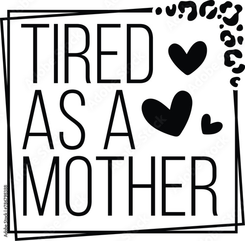 tired as a mother mother's day svg design
