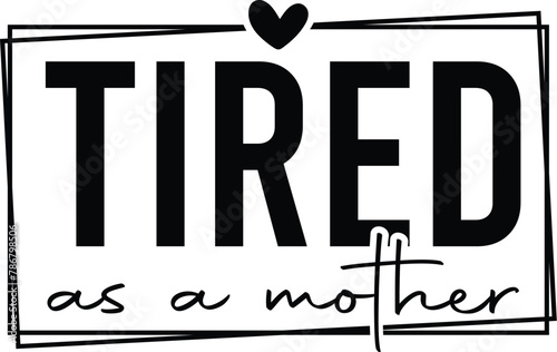 tired as a mother mother's day svg design