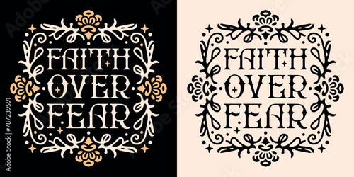 Faith over fear lettering badge. Bible verse psalm quotes for faithful Christian girls. Floral frame retro dark light academia gothic aesthetic religious text for women shirt design and print vector. photo
