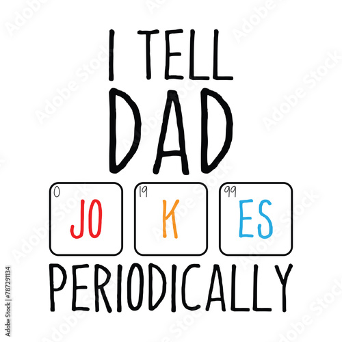 I Tell Dad Jokes Periodically Design Vector Illustration Clipart, Quotes Shirt