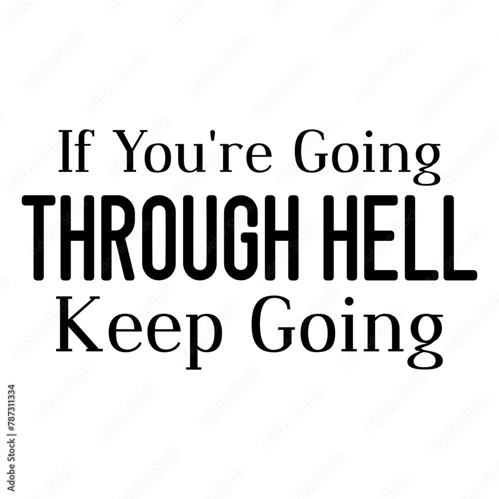 If You're Going Through Hell Keep Going