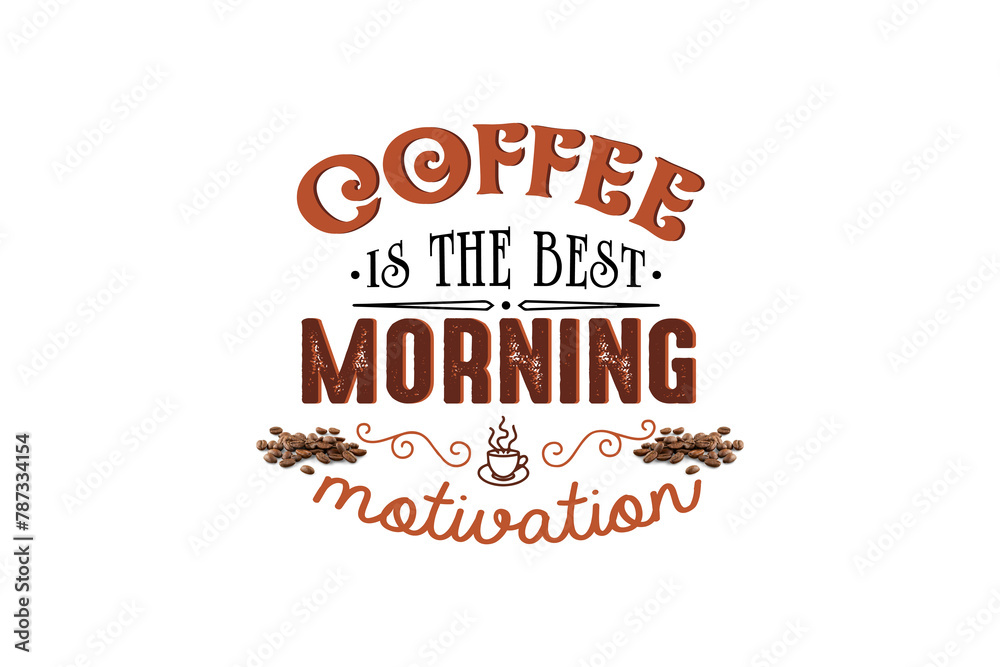 Coffee, Is The Best Morning Motivation (PNG 10800x7200)