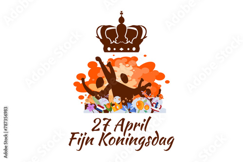 Translation  April 27  Happy King s Day. Fijne Koningsdag  vector illustration. Suitable for greeting card  poster and banner. 
